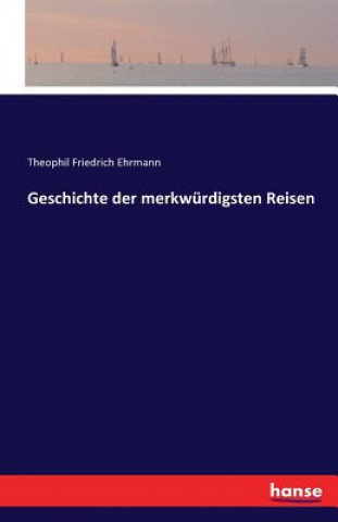 Kniha Geschichte der merkwurdigsten Reisen Theophil Friedrich Ehrmann