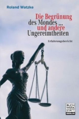 Kniha Die Begrünung des Mondes ...  und andere  Ungereimtheiten Roland Watzke