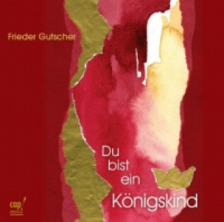 Audio Du bist ein Königskind, Audio-CD Frieder Gutscher