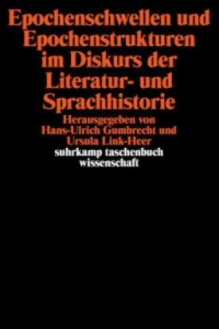 Kniha Epochenschwellen und Epochenstrukturen im Diskurs der Literaturhistorie und Sprachhistorie Hans Ulrich Gumbrecht