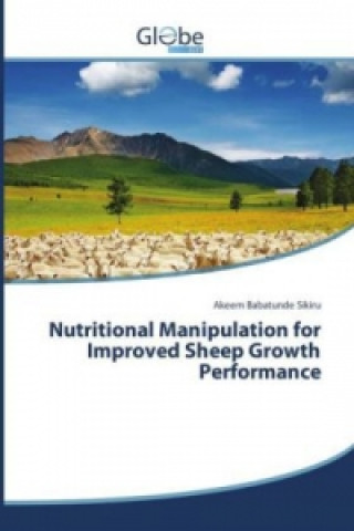 Carte Nutritional Manipulation for Improved Sheep Growth Performance Akeem Babatunde Sikiru