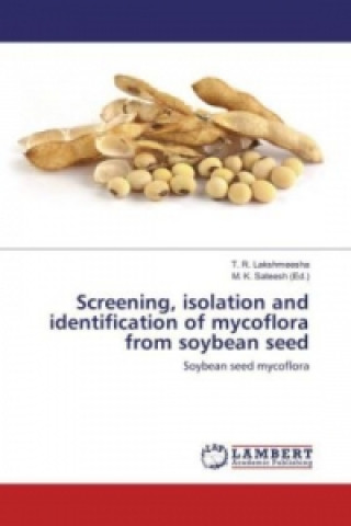Kniha Screening, isolation and identification of mycoflora from soybean seed T. R. Lakshmeesha