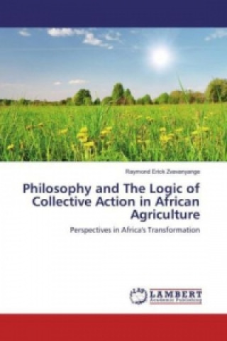 Buch Philosophy and The Logic of Collective Action in African Agriculture Raymond Erick Zvavanyange