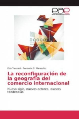 Knjiga La reconfiguración de la geografía del comercio internacional Elda Tancredi