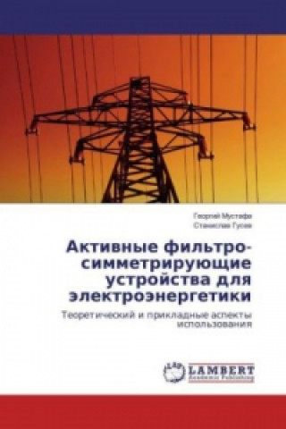 Книга Aktivnye fil'tro-simmetrirujushhie ustrojstva dlya jelektrojenergetiki Georgij Mustafa