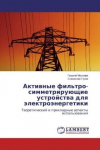 Βιβλίο Aktivnye fil'tro-simmetrirujushhie ustrojstva dlya jelektrojenergetiki Georgij Mustafa