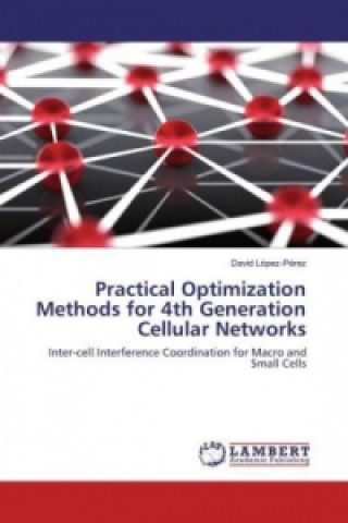 Knjiga Practical Optimization Methods for 4th Generation Cellular Networks David López-Pérez
