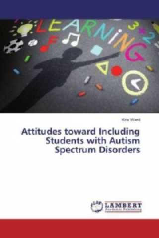 Kniha Attitudes toward Including Students with Autism Spectrum Disorders Kris Ward