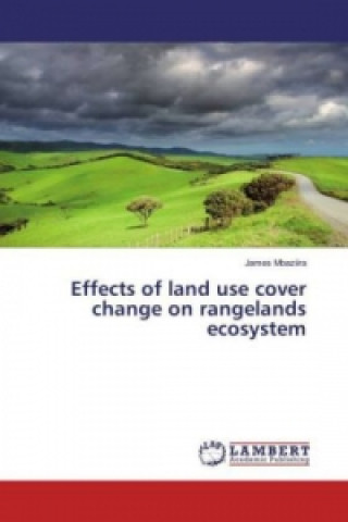 Książka Effects of land use cover change on rangelands ecosystem James Mbaziira