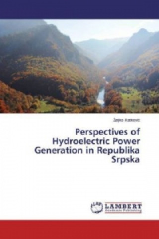 Książka Perspectives of Hydroelectric Power Generation in Republika Srpska Zeljko Ratkovic