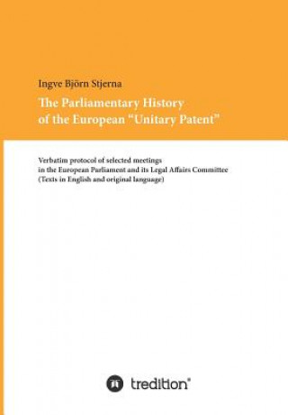 Carte Parliamentary History of the European Unitary Patent Ingve Bjorn Stjerna