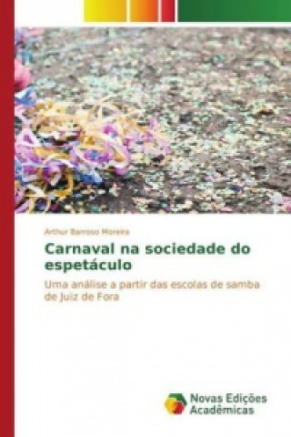 Kniha Carnaval na sociedade do espetáculo Arthur Barroso Moreira