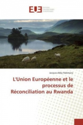 Carte L'Union Européenne et le processus de Réconciliation au Rwanda Jacques-Abby Habimana