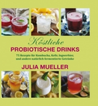 Kniha Köstliche Probiotische Drinks Julia Mueller