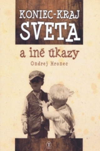 Kniha Koniec – kraj sveta a iné úkazy Ondrej Hronec