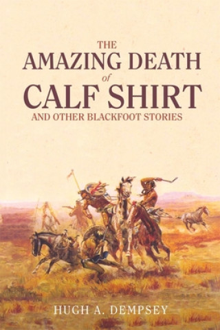 Книга Amazing Death of Calf Shirt Hugh A. Dempsey