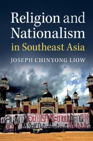 Kniha Religion and Nationalism in Southeast Asia Joseph Liow