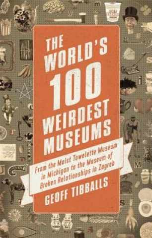 Knjiga World's 100 Weirdest Museums Geoff Tibballs