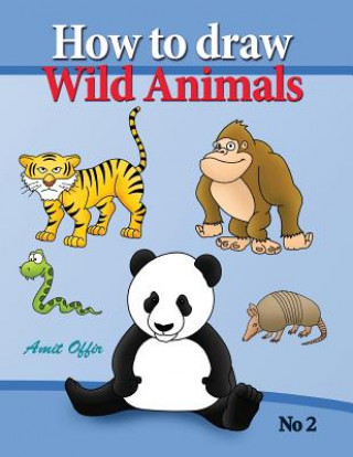 Kniha How to Draw Lion, Eagle Bears and Other Wild Animals Amit Offir