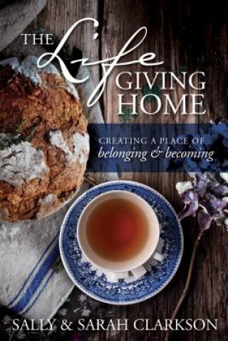 Könyv Life-Giving Home, The Sally Clarkson