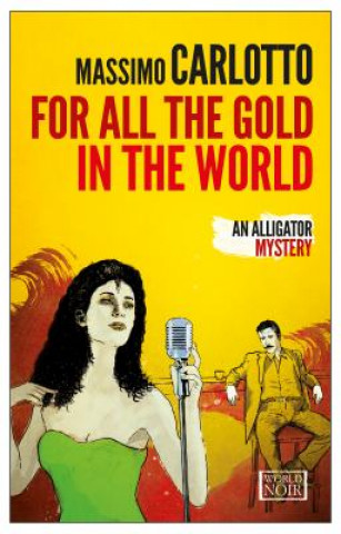 Livre For All The Gold In The World Massimo Carlotto