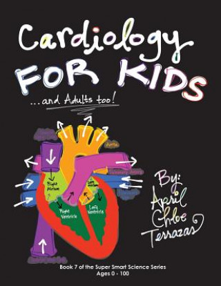 Книга Cardiology for Kids ...and Adults Too! April Chloe Terrazas
