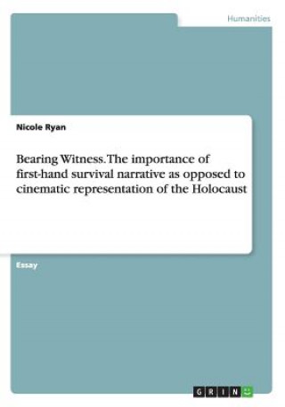 Könyv Bearing Witness. The importance of first-hand survival narrative as opposed to cinematic representation of the Holocaust Nicole Ryan