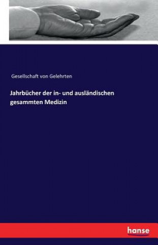 Könyv Jahrbucher der in- und auslandischen gesammten Medizin Gesellschaft Von Gelehrten