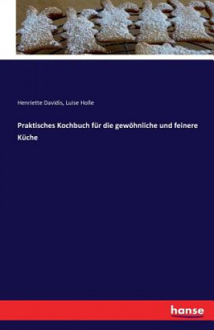 Könyv Praktisches Kochbuch fur die gewoehnliche und feinere Kuche Henriette Davidis