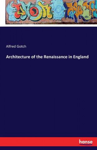 Carte Architecture of the Renaissance in England Alfred Gotch