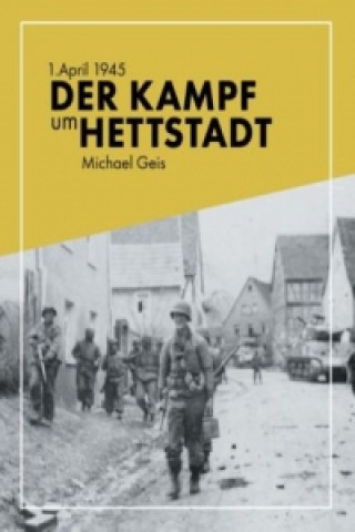 Könyv 1. April 1945 - Der Kampf um Hettstadt Michael Geis