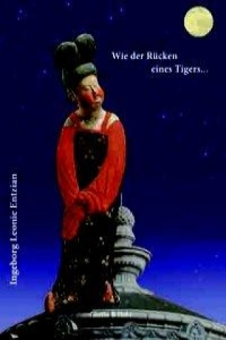 Kniha Wie der Rücken eines Tigers... Ingeborg Leonie Entzian