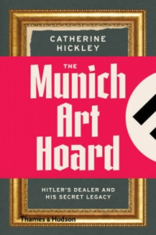 Könyv Munich Art Hoard Catherine Hickley