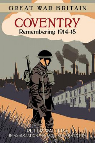 Книга Great War Britain Coventry: Remembering 1914-18 Peter Walters