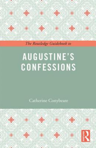 Knjiga Routledge Guidebook to Augustine's Confessions Catherine Conybeare