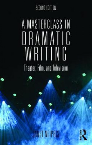 Kniha Masterclass in Dramatic Writing Janet Neipris