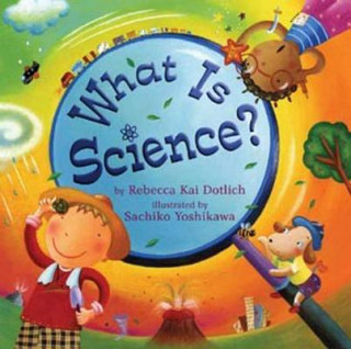 Książka What is Science? Rebecca Kai Dotlich