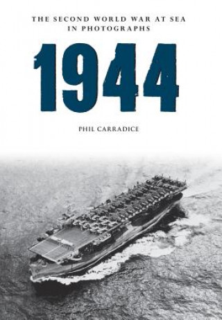 Kniha 1944 The Second World War at Sea in Photographs Phil Carradice