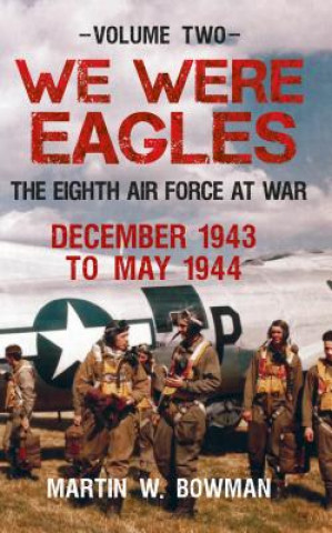 Kniha We Were Eagles Volume Two Martin W. Bowman