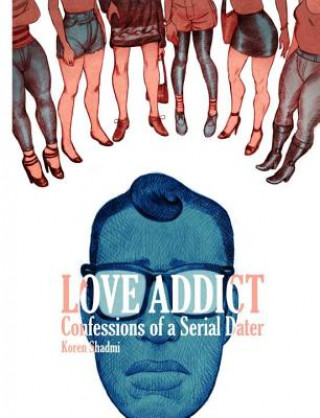 Book Love Addict Confessions Of A Serial Dater Koren Shadmi