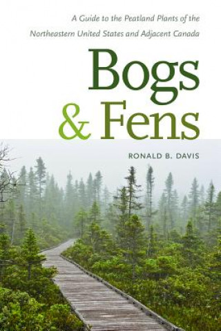 Książka Bogs & Fens - A Guide to the Peatland Plants of the Northeastern United States and Adjacent Canada Ronald B. Davis