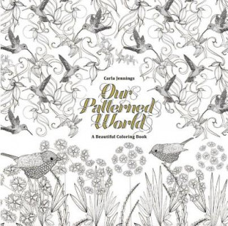 Carte Our Patterned World A Beautiful Coloring Book Carla Jennings