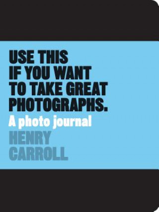 Kalendář/Diář Use This if You Want to Take Great Photographs Henry Carroll
