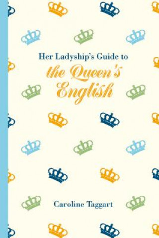 Carte Her Ladyship's Guide to the Queen's English Caroline Taggart
