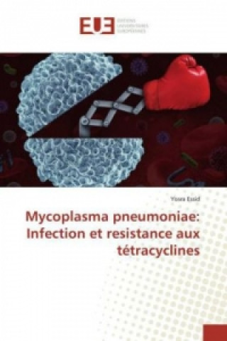 Könyv Mycoplasma pneumoniae: Infection et resistance aux tétracyclines Yosra Essid