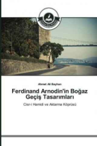 Kniha Ferdinand Arnodin'in Bogaz Geçis Tasar_mlar_ Ahmet Ali Bayhan