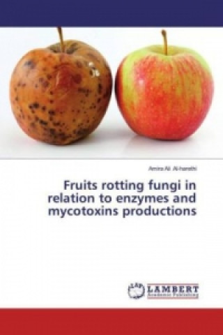 Książka Fruits rotting fungi in relation to enzymes and mycotoxins productions Amira Ali Al-harethi