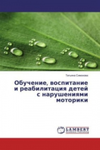 Kniha Obuchenie, vospitanie i reabilitaciya detej s narusheniyami motoriki Tat'yana Simonova