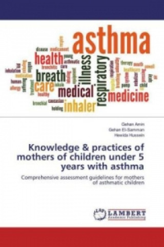 Kniha Knowledge & practices of mothers of children under 5 years with asthma Gehan Amin