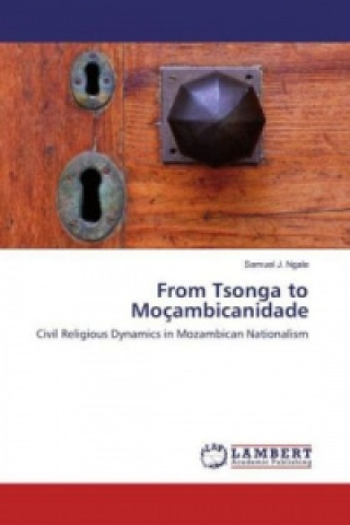 Knjiga From Tsonga to Moçambicanidade Samuel J. Ngale